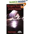 Oregon Caves - The Pioneer Exploration and the New Discoveries by  Steve Knutson