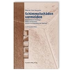 Schimmelsch�den vermeiden: Bauphysikalische Grundlagen. Analyse und Ursachen. Hinweise zur Vermeidung und Sanierung