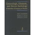 Gynecologic, Obstetric, and Breast Radiology: a Text Atlas of Imaging in Women by  Amy Thurmond, Marla Jones, and Deborah Cohen