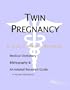 Twin Pregnancy - A Medical Dictionary, Bibliography, and Annotated Research Guide to Internet References
