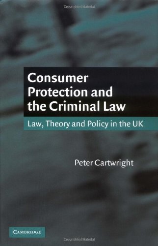 Consumer Protection and the Criminal Law: Law, Theory, and Policy in the UK