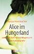 Alice im Hungerland: Leben mit Bulimie und Magersucht