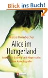 Alice im Hungerland: Leben mit Bulimie und Magersucht. Eine Autobiographie