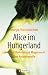 Alice im Hungerland. Leben mit Bulimie und Magersucht.