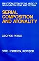 Serial Composition and Atonality: An Introduction to the Music of Schoenberg, Berg, and Webern, Sixth edition, Revised