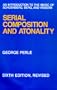 Serial Composition and Atonality: An Introduction to the Music of Schoenberg, Berg, and Webern, Sixth edition, Revised
