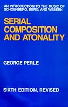 Serial Composition and Atonality: An Introduction to the Music of Schoenberg, Berg, and Webern, Sixth edition, Revised