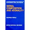 Serial Composition and Atonality: An Introduction to the Music of Schoenberg, Berg, and Webern, Sixth edition, Revised