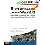 Bien d�velopper pour le Web 2.0 : Ajax, Prototype, Scriptaculous XHTML/CSS, JavaScript, DOM