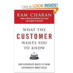 What the Customer Wants You to Know: How Everybody Needs to Think Differently About Sales