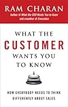 What the Customer Wants You to Know: How Everybody Needs to Think Differently About Sales