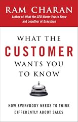 What the Customer Wants You to Know: How Everybody Needs to Think Differently About Sales