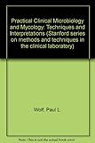 Practical clinical microbiology and mycology : techniques and interpretations