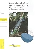 Aquaculture et p�che dans les pays du Sud : analyse prospective 2025 de la demande en recherche