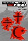 Religion and the War in Bosnia (Aar the Religions, No. 3)
