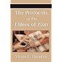 The Protocols of the Elders of Zion (Protocols of the Wise Men of Zion, Protocols of the Learned Elders of Zion, Protocols of the Meetings of the ... of the Sages of Zion, Protocols of Zion)