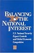 Balancing the National Interest: U.S. National Security Export Controls and Global Economic Competition