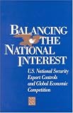 Balancing the National Interest: U.S. National Security Export Controls and Global Economic Competition