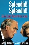 Splendid! Splendid! : the authorized biography of Willie Whitelaw