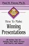 How to Make Winning Presentations: 30 Action Tips for Getting Your Ideas Across With Clarity and Impact (30-Minute Solutions Series)