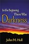In the Beginning There Was Darkness: A Blind Person's Conversations with the Bible