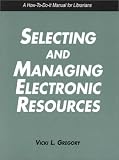 Selecting and Managing Electronic Resources: A How-To-Do-It Manual