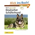 Mein gesunder Deutscher Sch�ferhund: Der Ratgeber f�r ein langes Hundeleben