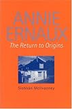 Annie Ernaux: The Return to Origins (Modern French Writers)