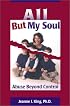 All But My Soul : Abuse Beyond Control