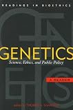 Genetics: Science, Ethics, and Public Policy (Readings in Bioethics)