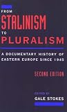 From Stalinism to Pluralism: A Documentary History of Eastern Europe since 1945