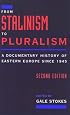 From Stalinism to Pluralism: A Documentary History of Eastern Europe since 1945