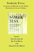 Samguk Yusa: Legends and History of the Three Kingdoms of Ancient Korea