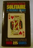 The Complete Book of Solitaire and Patience Games, from the Famous Canfield Solitaire to Napoleons Forty Thieves, Complete Instructions, Illustrations, Terminology, Time Requirements, Odds for Winning, Over 225 Games