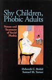 Shy Children, Phobic Adults: Nature and Treatment of Social Phobia