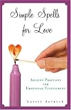 Simple Spells for Love: Ancient Practices for Emotional Fulfillment