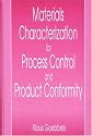 Materials Characterization for Process Control and Product Confromity: Introduction to Methods for Nondestructive Characterization of Materials Microstructure ... During Production, Operation, and Inspection