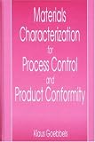 Materials Characterization for Process Control and Product Confromity: Introduction to Methods for Nondestructive Characterization of Materials Microstructure ... During Production, Operation, and Inspection; ISBN: 0849389577; by: <b>Klaus Goebbels</b>