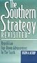 The Southern Strategy Revisited: Republican Top-Down Advancement in the South The Southern Strategy Revisited: Republican Top-Down Advancement in the South