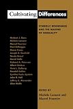 Cultivating Differences: Symbolic Boundaries and the Making of Inequality