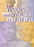Widows and Divorcees in Later Life: On Their Own Again