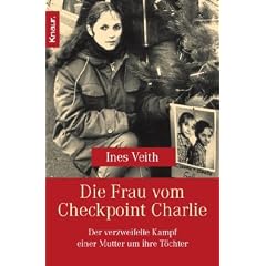 Die Frau vom Checkpoint Charlie: Der verzweifelte Kampf einer Mutter um ihre T�chter