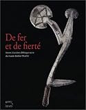 De fer et de fiert� : Armes blanches d'Afrique noire du mus�e Barbier-Mueller