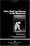 Loss, Grief, and Trauma in the Workplace (Death, Value and Meaning)