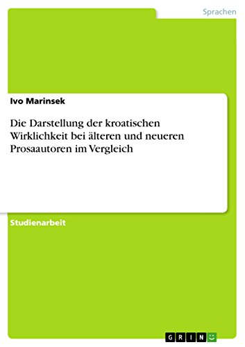 Die Darstellung der kroatischen Wirklichkeit bei älteren und neueren Prosaautoren im Vergleich (German Edition)