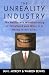 The Unreality Industry: The Deliberate Manufacturing of Falsehood and What It Is Doing to Our Lives