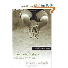 How the Body Shapes the Way We Think: A New View of Intelligence (Bradford Books)