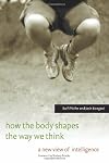 How the Body Shapes the Way We Think: A New View of Intelligence (Bradford Books)