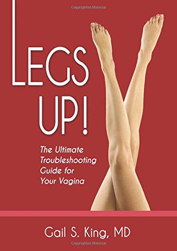 legs up the ultimate troubleshooting guide for your vagina