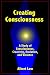 Creating Consciousness: A study in consciousness, creativity, evolution, and violence
